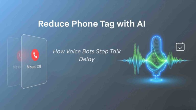 Reduce Phone Tag with AI: How Voice Bots Stop Talk Delay