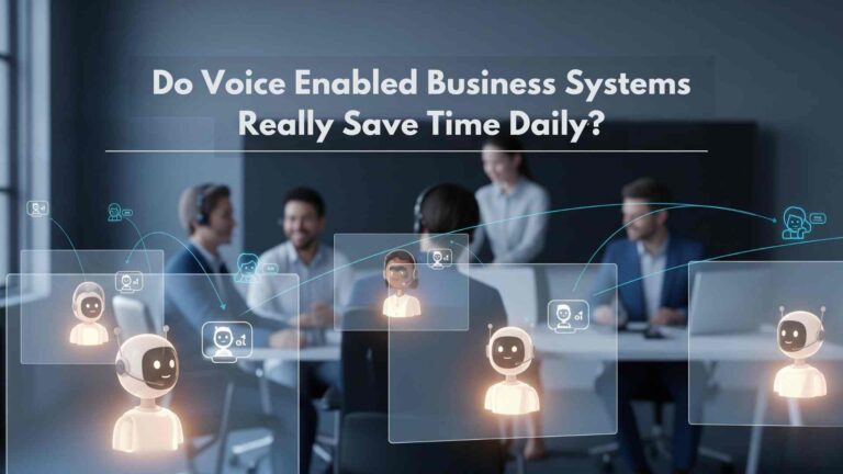 Do Voice Enabled Business Systems Really Save Time Daily?