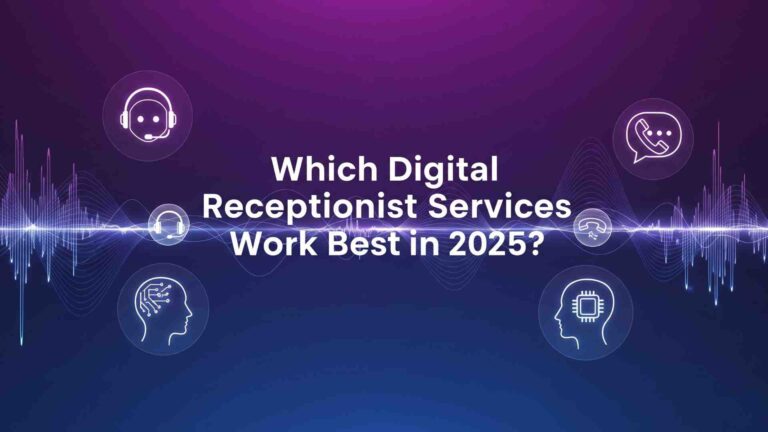 Which Digital Receptionist Services Work Best in 2025?