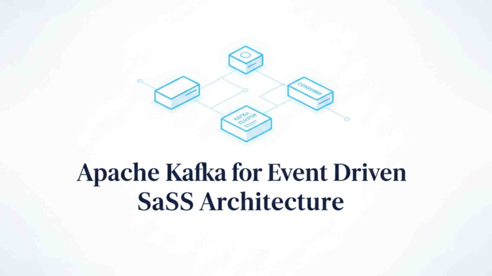 Apache Kafka for Event Driven SaaS Architecture